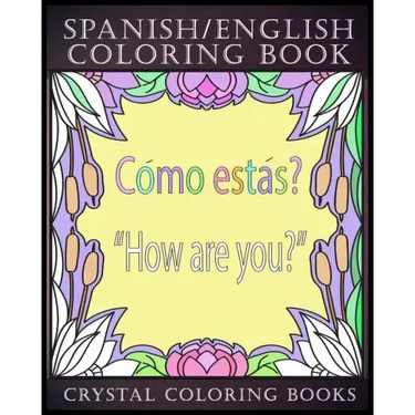 Spanish / English Coloring Book: 30 Spanish to English Essential Phrases To Learn For Any Trip to Spain, Or English Speaking Country If You Speak Span