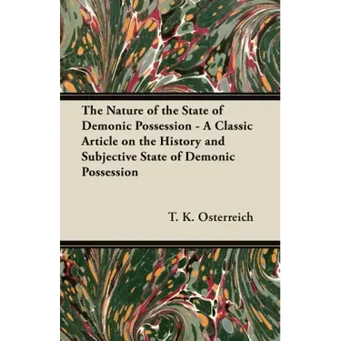 The Nature of the State of Demonic Possession - A Classic Article on the History and Subjective State of Demonic Possession