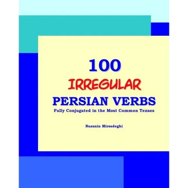 100 IRREGULAR Persian Verbs (Fully Conjugated in the Most Common Tenses)(Farsi-English Bi-lingual Edition)