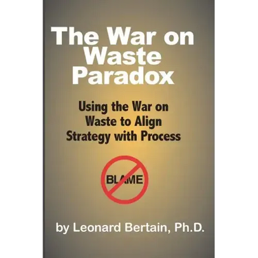 The War on Waste Paradox: Using the War on Waste to Align Strategy with Process