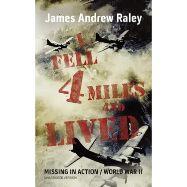 I Fell Four Miles and Lived: World War II-Missing in Action (Complete and Unabridged)