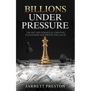 Billions Under Pressure: The Art and Science of Creating, Exchanging and Protecting Value