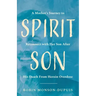 Spirit Son: A Mother's Journey to Reconnect with Her Son After His Death From Heroin Overdose