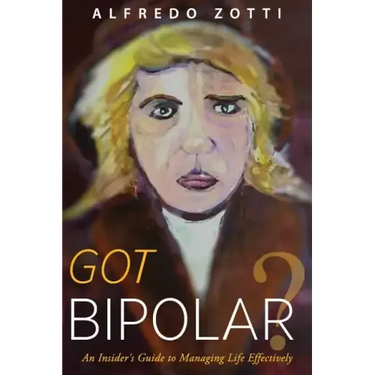 Got Bipolar?: An Insider's Guide to Managing Life Effectively