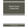 Queens County in olden times: being a supplement to the several histories thereof