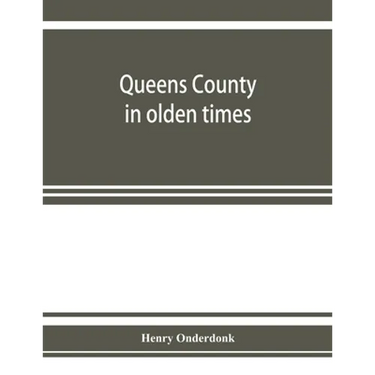 Queens County in olden times: being a supplement to the several histories thereof