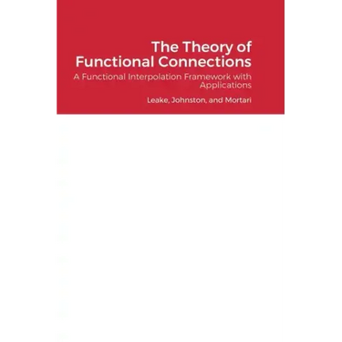 The Theory of Functional Connections: A Functional Interpolation Framework with Applications