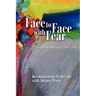 Face to Face with Fear Transforming Fear Into Love
