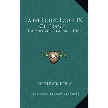 Saint Louis, Louis IX Of France: The Most Christian King (1900)