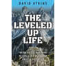 The Leveled Up Life: The No Excuse Blueprint to Live a Life Up to Your Fullest Potential