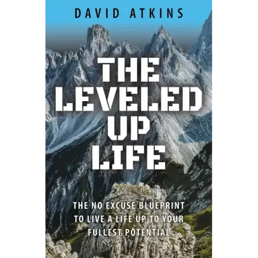 The Leveled Up Life: The No Excuse Blueprint to Live a Life Up to Your Fullest Potential
