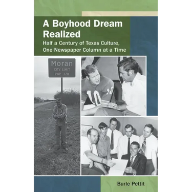 A Boyhood Dream Realized: : Half a Century of Texas Culture, One Newspaper Column at a Time