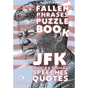 JFK Inspirational Speeches Quotes: FALLEN PHRASES PUZZLE BOOK: discovering and remembering the words of our most loved President