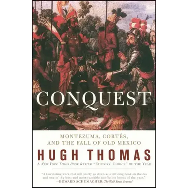Conquest: Cortes, Montezuma, and the Fall of Old Mexico