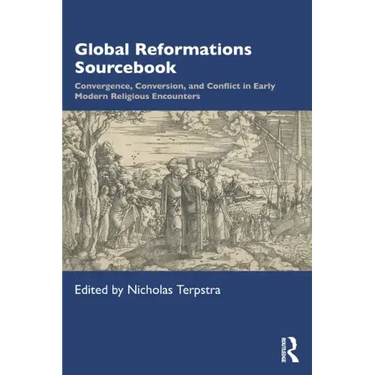 Global Reformations Sourcebook: Convergence, Conversion, and Conflict in Early Modern Religious Encounters