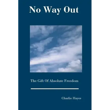 No Way Out: The Gift Of Absolute Freedom