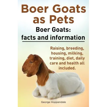 Boer Goats as Pets. Boer Goats facts and information. Raising, breeding, housing, milking, training, diet, daily care and health.: Facts and Informati