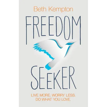 Freedom Seeker: Live More. Worry Less. Do What You Love.