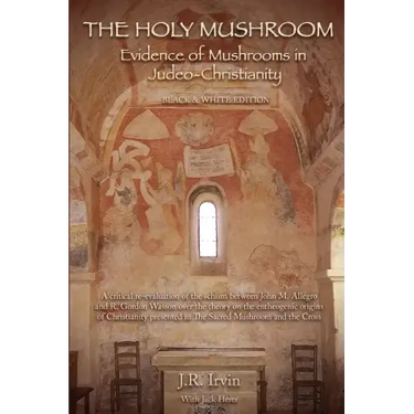 The Holy Mushroom: Evidence of Mushrooms in Judeo-Christianity