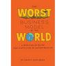 The Worst Business Model in the World: A New Kind of Guide for a New Kind of Entrepreneur