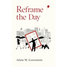 Reframe the Day: Embracing the Craft of Life, One Day at a Time