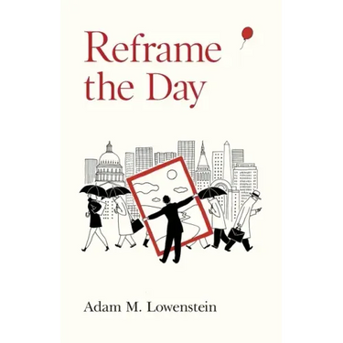 Reframe the Day: Embracing the Craft of Life, One Day at a Time