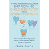 7 Vital Parenting Skills for Improving Child Behavior and Positive Discipline: Proven Positive Parenting Tips for Family Communication without Yelling