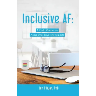 Inclusive AF: A Field Guide for Accidental Diversity Experts