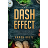 Dash Diet - The Dash Effect: Instantly Return Your Body To Peak Physical Health