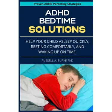 ADHD Bedtime Solutions: Help your child asleep quickly, resting comfortably, and waking up on time
