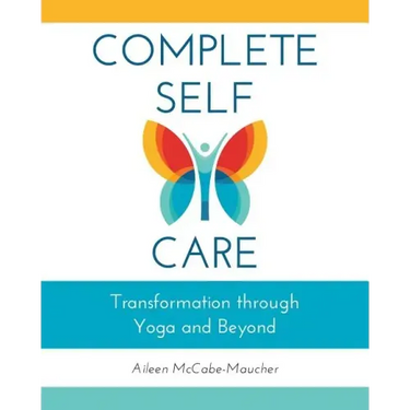 Complete Self-Care: Transformation through Yoga and Beyond