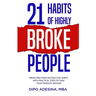 21 Habits of Highly Broke People: Break Free from Destructive Habits with Practical Steps to Turn Your Finances Around.
