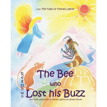 The Bee who Lost his Buzz: Adventures of Tiptoes Lightly and Jeremy Mouse