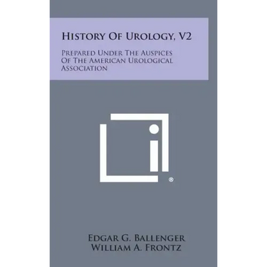 History of Urology, V2: Prepared Under the Auspices of the American Urological Association