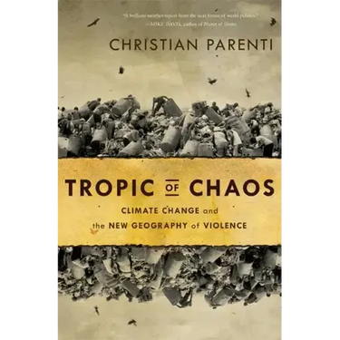 Tropic of Chaos: Climate Change and the New Geography of Violence