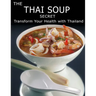 The Thai Soup Secret: Transform Your Health With ThaiLand