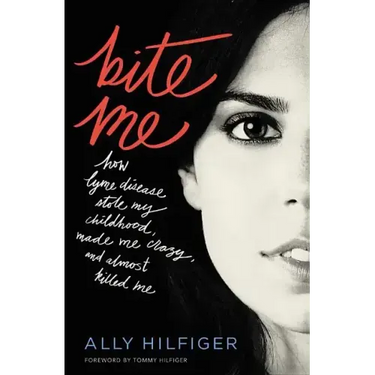 Bite Me: How Lyme Disease Stole My Childhood, Made Me Crazy, and Almost Killed Me