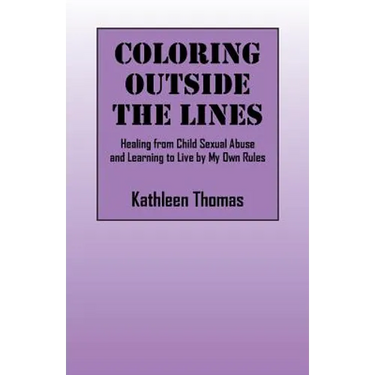 Coloring Outside the Lines: Healing from Child Sexual Abuse and Learning to Live by My Own Rules