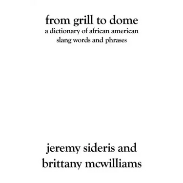 From Grill to Dome: A Dictionary of African American Slang Words and Phrases