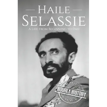 Haile Selassie: A Life from Beginning to End