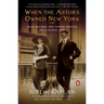 When the Astors Owned New York: Blue Bloods and Grand Hotels in a Gilded Age