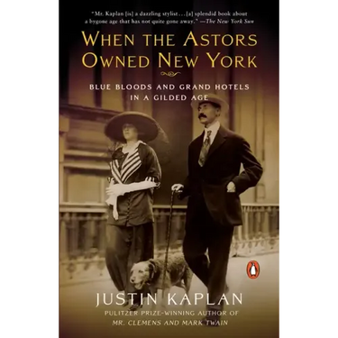 When the Astors Owned New York: Blue Bloods and Grand Hotels in a Gilded Age
