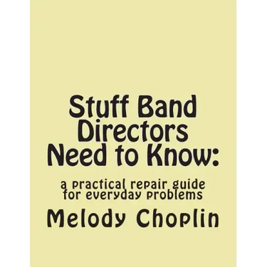 Stuff Band Directors Need to Know: a practical repair guide for everyday problems
