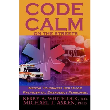 Code Calm on the Streets: Mental Toughness Skills for Pre-Hospital Emergency Personnel