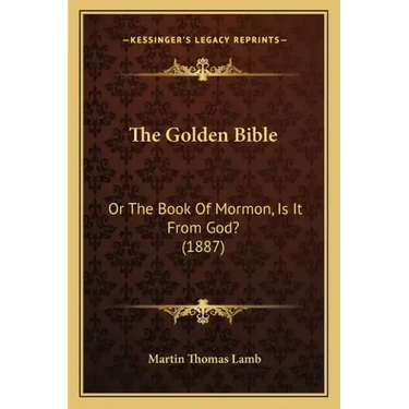 The Golden Bible: Or the Book of Mormon, Is It from God? (1887)