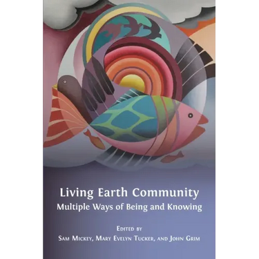 Living Earth Community: Multiple Ways of Being and Knowing