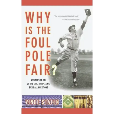 Why Is the Foul Pole Fair?: Answers to 101 of the Most Perplexing Baseball Questions