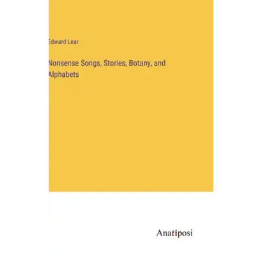 Nonsense Songs, Stories, Botany, and Alphabets