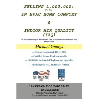 Selling 1,000,000+ Per Year in HVAC Home Comfort & Indoor Air Quality (IAQ): Or anything else you want to sell. The principles do not change only the