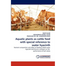 Aquatic plants as cattle feed with special reference to water hyacinth